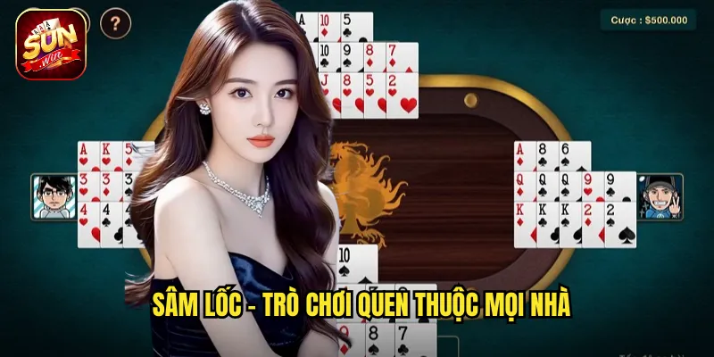 Sâm Lốc Sunwin BG - Game Bài Việt Đậm Chất Dân Gian 2 Sâm Lốc - Trò chơi quen thuộc mọi nhà