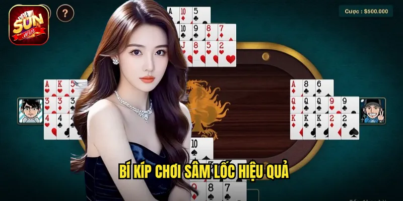 Sâm Lốc Sunwin BG - Game Bài Việt Đậm Chất Dân Gian 3 Bí kíp chơi Sâm Lốc hiệu quả
