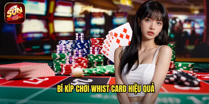 Bí kíp chơi Whist Card hiệu quả