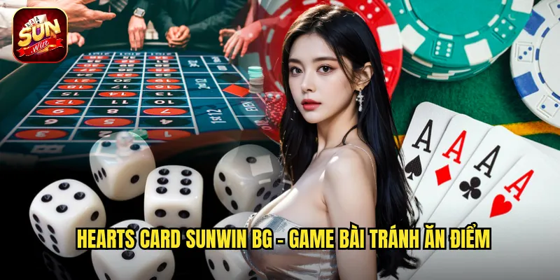 Hearts Card Sunwin BG - Trò Chơi Tránh Điểm Kịch Tính 2 Hearts Card sunwin bg - Game bài tránh ăn điểm