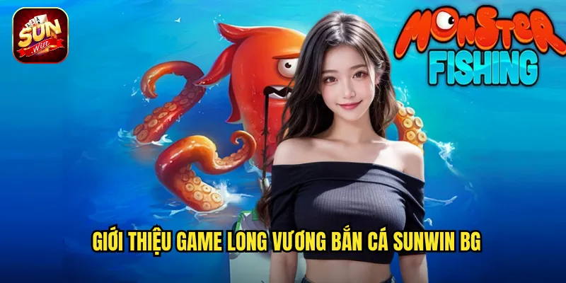 Long Vương Bắn Cá Sunwin BG - Đối Mặt Chúa Tể Đại Dương Rinh Về Kho Báu 2 Giới thiệu game Long Vương Bắn Cá Sunwin BG