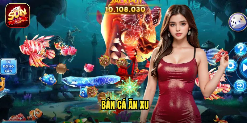 Bắn Cá Ăn Xu Sunwin BG - Mỗi Phát Bắn Là Một Đồng Xu Vàng 1 Bắn Cá Ăn Xu