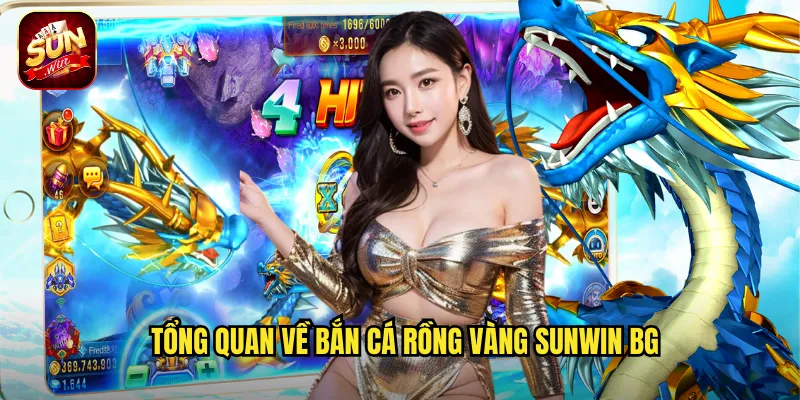 Bắn Cá Rồng Vàng Sunwin BG - Huyền Thoại Rồng Biển Mang Lại Vận May 2 Tổng quan về Bắn Cá Rồng Vàng sunwin bg